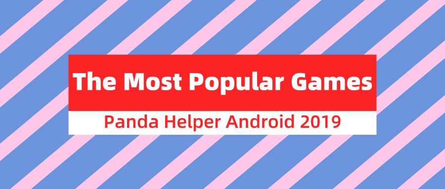 The Most Popular Games of 2019 On Panda Helper Android
