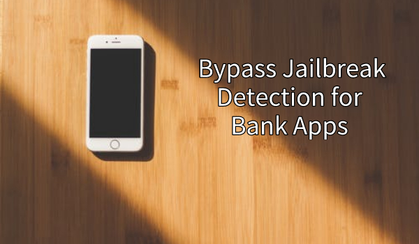 What Are Jailbreak Detection Bypass Tweaks For Bank Apps